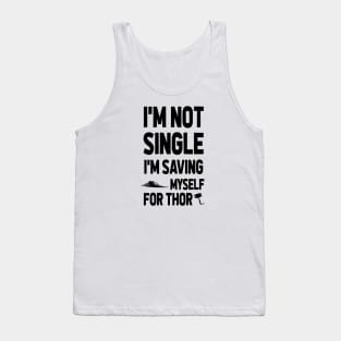 I'M NOT SINGLE. I'M SAVING MYSELF FOR THOR Tank Top